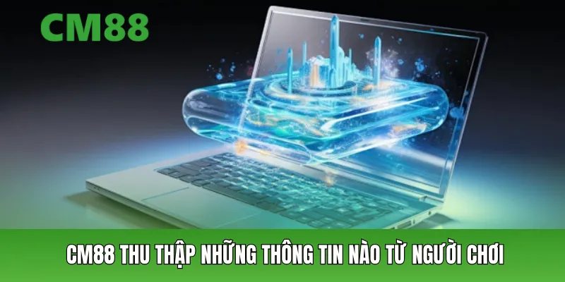 CM88 thu thập những thông tin nào từ người chơi