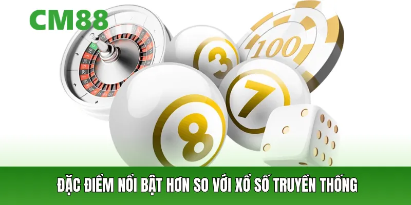 Đặc điểm nổi bật hơn so với xổ số truyền thống