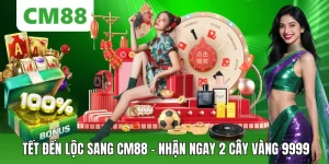 Tết Đến Lộc Sang Cm88 – Nhận Ngay 2 Cây Vàng 9999