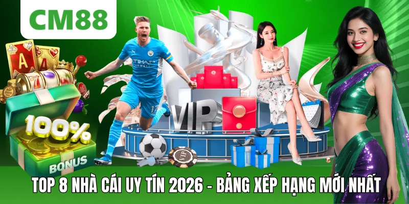 Top 8 Nhà Cái Uy Tín Nhất 2026 – CM88 Dẫn Đầu Xếp Hạng