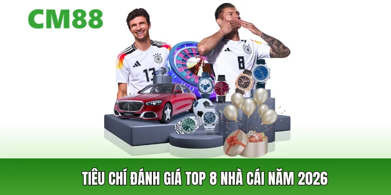 Tiêu chí đánh giá top 8 nhà cái năm 2026